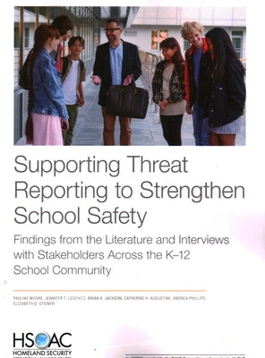 Supporting Threat Reporting to Strengthen School Safety: Findings from the Literature and Interviews with Stakeholders Across the K-12 School Communit by Moore, Pauline