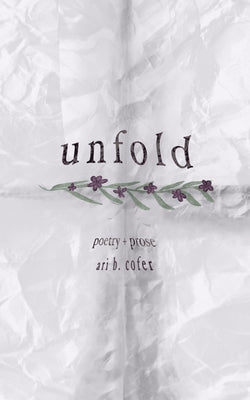 Unfold: Poetry + Prose by Cofer, Ari B.