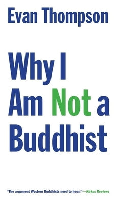 Why I Am Not a Buddhist by Thompson, Evan