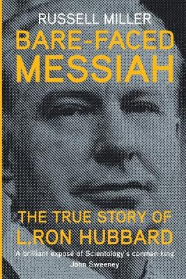 Bare-Faced Messiah: The True Story of L. Ron Hubbard by Miller, Russell