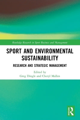 Sport and Environmental Sustainability: Research and Strategic Management by Dingle, Greg