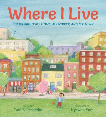 Where I Live: Poems about My Home, My Street, and My Town by Janeczko, Paul B.