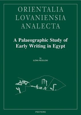 A Palaeographic Study of Early Writing in Egypt by Regulski, I.