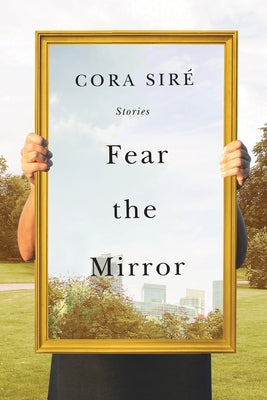 Fear the Mirror: Stories by Sir&#233;, Cora