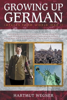 Growing Up German: Impacts from World War II by Wegner, Hartmut