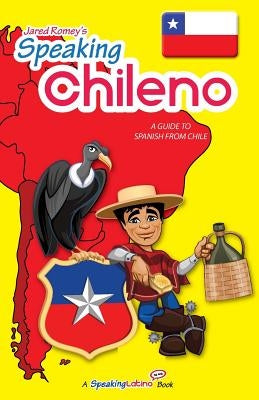 Speaking Chileno: A Guide to Spanish from Chile by Romey, Jared