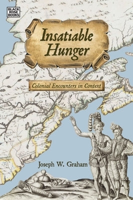 Insatiable Hunger: Colonial Encounters in Context by Graham, Joseph