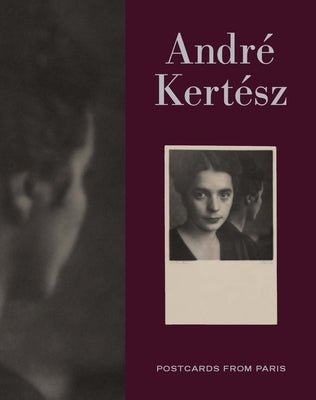 Andre Kertesz: Postcards from Paris by Siegel, Elizabeth