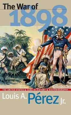 War of 1898 by P&#233;rez, Louis A.
