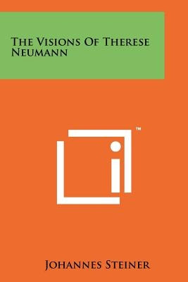 The Visions of Therese Neumann by Steiner, Johannes