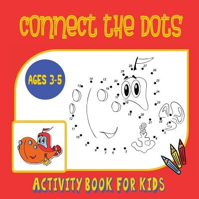 Connect the Dots Activity Book for Kids Ages 3 to 5: Trace then Color! A Combination Dot to Dot Activity Book and Coloring Book for Preschoolers and K by Journal Jungle Publishing