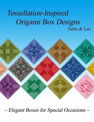 Tessellation-Inspired Origami Box Designs: Elegant Boxes for Special Occasions by Lee, Diana