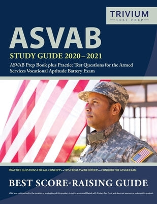 ASVAB Study Guide 2020-2021: ASVAB Prep Book plus Practice Test Questions for the Armed Services Vocational Aptitude Battery Exam by Trivium Military Exam Prep Team