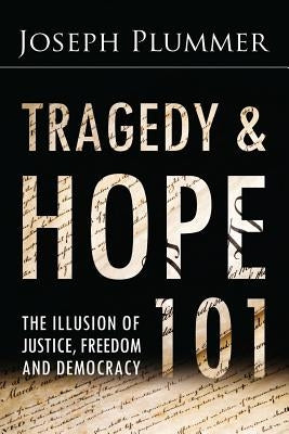 Tragedy and Hope 101: The Illusion of Justice, Freedom, and Democracy by Griffin, G. Edward
