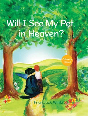 Will I See My Pet in Heaven? by Wintz, Friar Jack