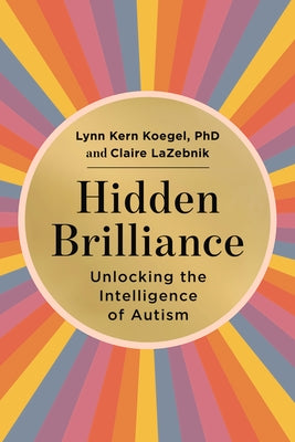 Hidden Brilliance: Unlocking the Intelligence of Autism by Koegel, Lynn Kern