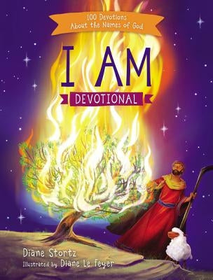 I Am Devotional: 100 Devotions about the Names of God by Stortz, Diane M.