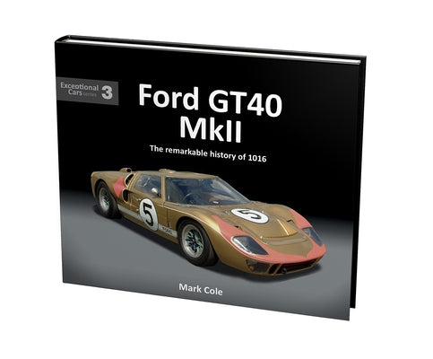 Ford Gt40 Mkii: The Remarkable History of 1016 by Cole, Mark