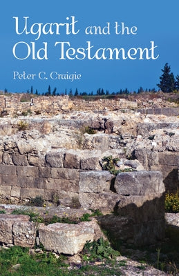 Ugarit and the Old Testament by Craigie, Peter C.