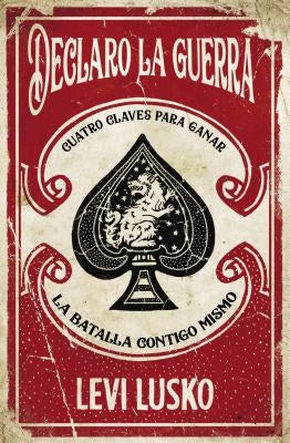 Declaro La Guerra: Cuatro Claves Para Ganar La Batalla Contigo Mismo by Lusko, Levi