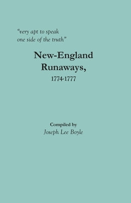 very apt to speak one side of the truth: New-England Runaways, 1774-1777 by Boyle, Joseph Lee