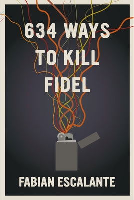 634 Ways to Kill Fidel by Escalante, Fabian