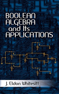 Boolean Algebra and Its Applications by Whitesitt, J. Eldon