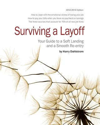 Surviving A Layoff 2018-2019: Your Guide to a Soft Landing and a Smooth Re-entry by Dahlstrom, Harry S.