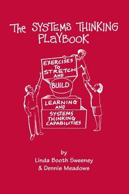 The Systems Thinking Playbook: Exercises to Stretch and Build Learning and Systems Thinking Capabilities [With DVD] by Sweeney, Linda Booth