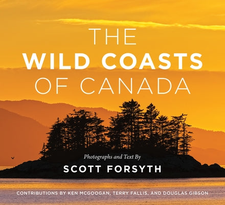 The Wild Coasts of Canada by Forsyth, Scott