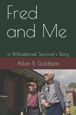 Fred and Me: a Willowbrook Survivor's Story by Goldstein, Allan Benjamin
