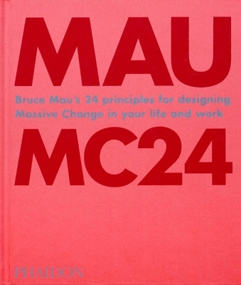 Mc24: 24 Principles for Designing Massive Change in Your Life and Work by Mau, Bruce