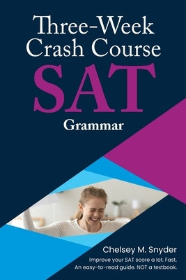 Three Week SAT Crash Course - Grammar by Snyder, Chelsey M.