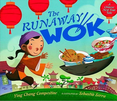 The Runaway Wok: A Chinese New Year Tale by Compestine, Ying Chang