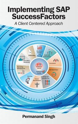 Implementing SAP SuccessFactors: A Client Centered Approach by Singh, Permanand