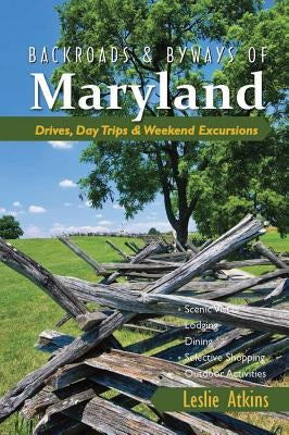 Backroads & Byways of Maryland: Drives, Day Trips & Weekend Excursions by Atkins, Leslie