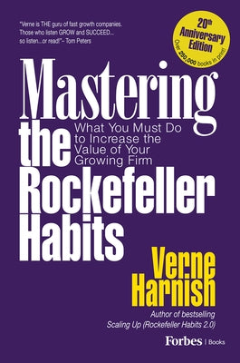 Mastering the Rockefeller Habits 20th Edition: What You Must Do to Increase the Value of Your Growing Firm by Harnish, Verne