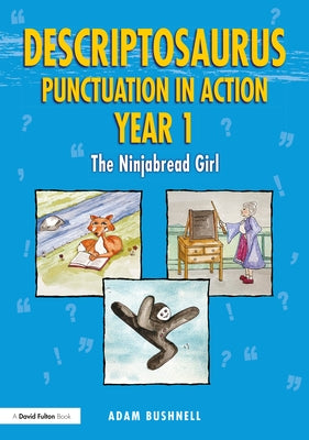 Descriptosaurus Punctuation in Action Year 1: The Ninjabread Girl: The Ninjabread Girl by Bushnell, Adam