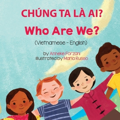 Who Are We? (Vietnamese-English): Chúng Ta Là Ai? by Forzani, Anneke
