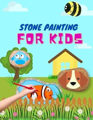 Stone Painting for Kids: rock painting books for girls and boys - painted rocks ideas - painting rocks for kids by Schulz, Lotte