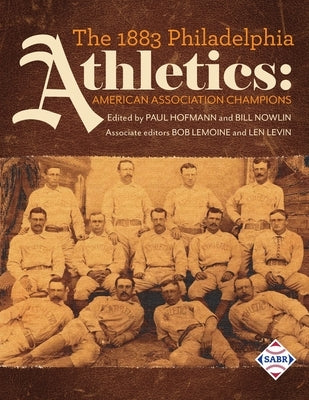 The 1883 Philadelphia Athletics: American Association Champions by Hofmann, Paul