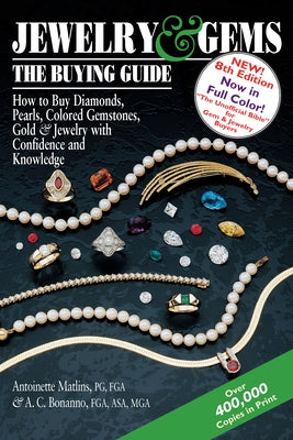 Jewelry & Gems--The Buying Guide, 8th Edition: How to Buy Diamonds, Pearls, Colored Gemstones, Gold & Jewelry with Confidence and Knowledge by Matlins, Antoinette