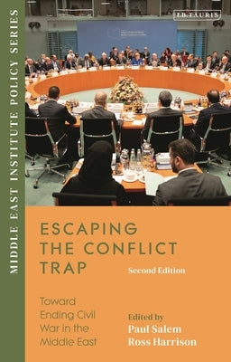 Escaping the Conflict Trap: Toward Ending Civil War in the Middle East by Harrison, Ross