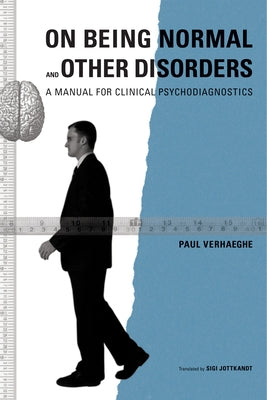 On Being Normal and Other Disorders: A Manual for Clinical Psychodiagnostics by Verhaeghe, Paul