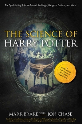 The Science of Harry Potter: The Spellbinding Science Behind the Magic, Gadgets, Potions, and More! by Brake, Mark