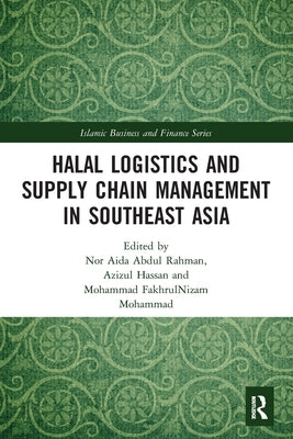 Halal Logistics and Supply Chain Management in Southeast Asia by Hassan, Azizul