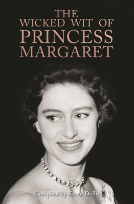 The Wicked Wit of Princess Margaret by Dolby, Karen