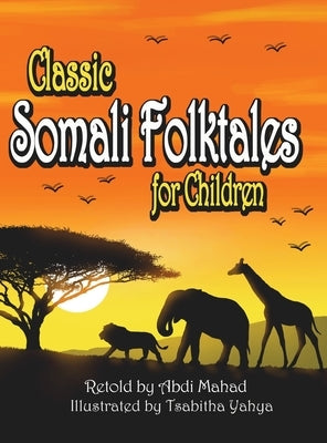 Classic Somali Folktales for Children by Mahad, Abdi