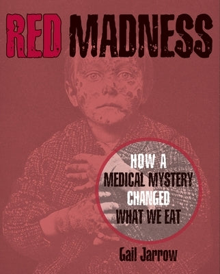 Red Madness: How a Medical Mystery Changed What We Eat by Jarrow, Gail