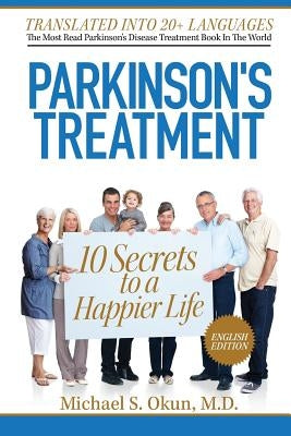 Parkinson's Treatment: 10 Secrets to a Happier Life by Okun MD, Michael S.